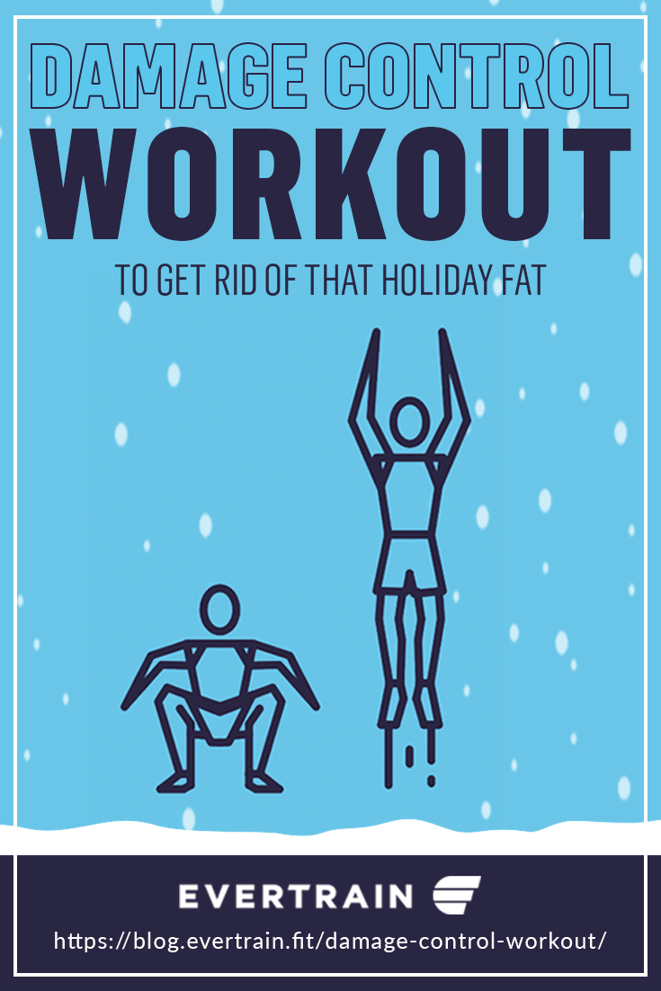 Damage Control Workout to Get Rid of that Holiday Fat https://blog.evertrain.fit/damage-control-workout/